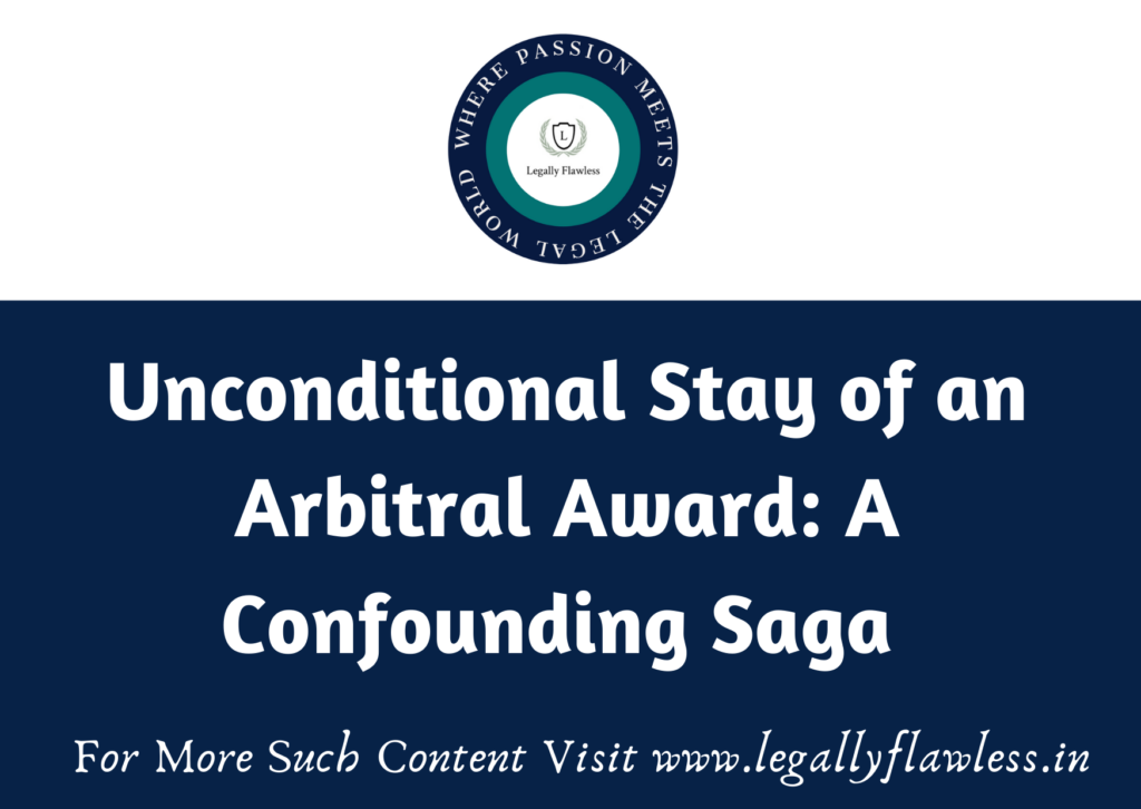 Unconditional Stay of an Arbitral Award: A Confounding Saga