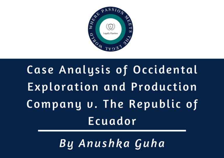 Case Analysis of Occidental Exploration and Production Company v. The Republic of Ecuador