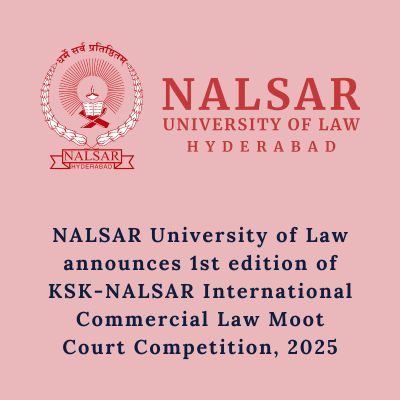 NALSAR University of Law announces 1st edition of KSK-NALSAR International Commercial Law Moot Court Competition, 2025 (Register by 20th January 2025)